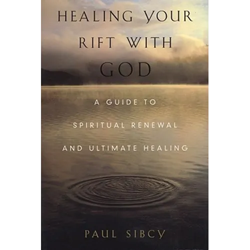 Healing Your Rift with God: A Guide to Spiritual Renewal and Ultimate Healing