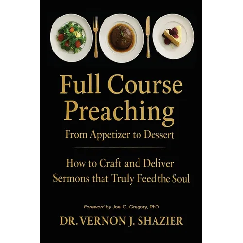Full Course Preaching: How to Craft and Deliver Sermons That Truly Feed the Soul