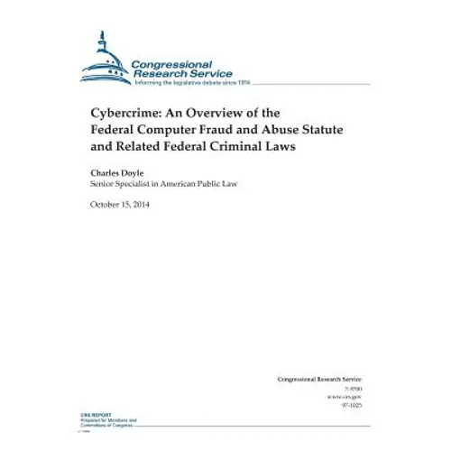 Cybercrime: An Overview of the Federal Computer Fraud and Abuse Statute and Related Federal Criminal Laws