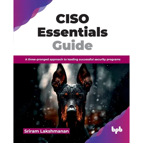 CISO Essentials Guide: A three-pronged approach to leading successful security programs (English Edition)