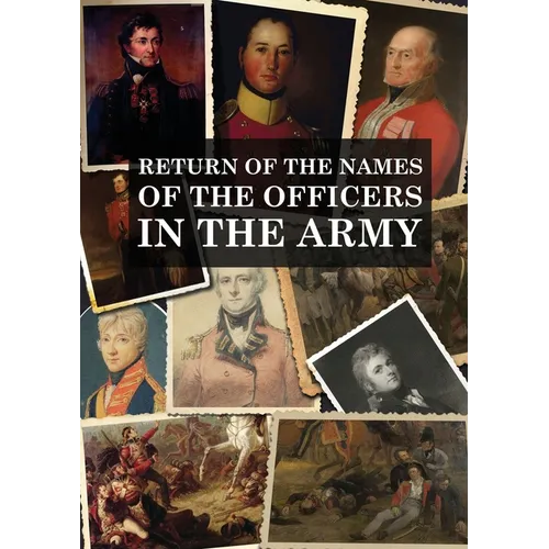 Return of the Names of the Officers in the Army: Who receive pensions for the loss of Limbs, or for wounds etc.
