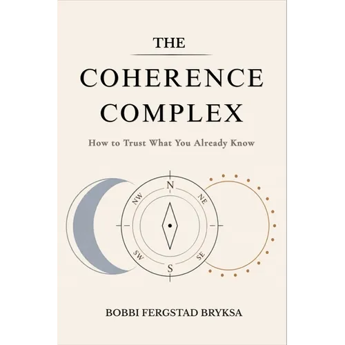 The Coherence Complex: How to Trust What You Already Know