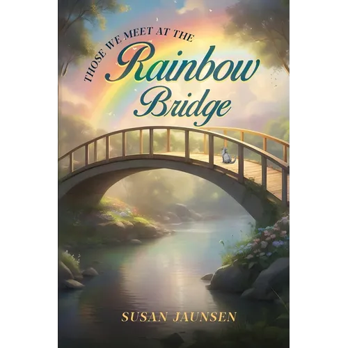 Those We Meet at the Rainbow Bridge