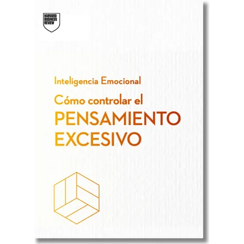 Cómo Controlar El Pensamiento Excesivo.Serie Inteligencia Emocional HBR (Managing Overthinking Spanish Edition)