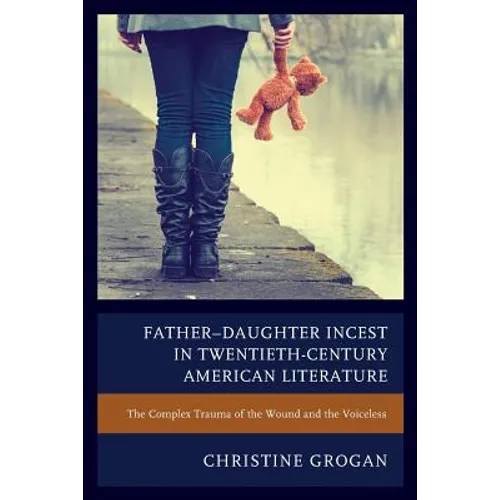 Father-Daughter Incest in Twentieth-Century American Literature: The Complex Trauma of the Wound and the Voiceless