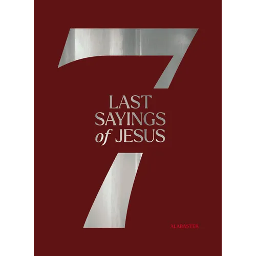 The 7 Last Sayings of Jesus: A 40-Day Bible Devotional for Journeying to the Cross