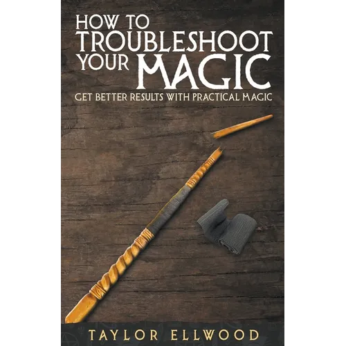 How to Troubleshoot Your Magic: Get Better Results with Practical Magic