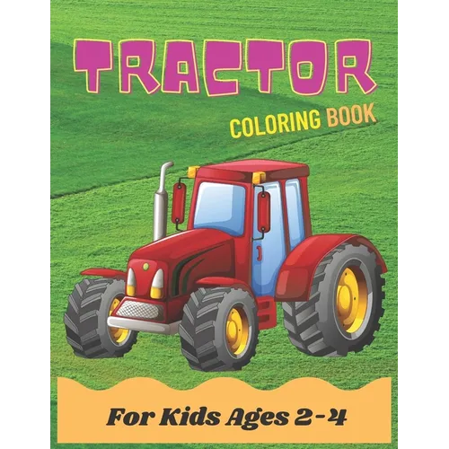 Tractor Coloring Book For Kids Ages 2-4: Activity Tractor coloring book for kids, toddlers & preschooler - coloring book for Boys, Girls ages 2-4 4-8