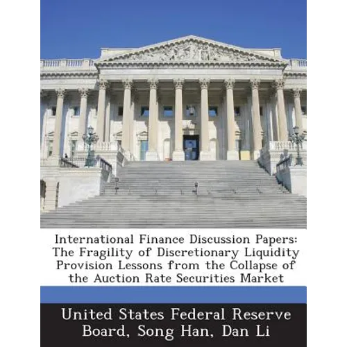 International Finance Discussion Papers: The Fragility of Discretionary Liquidity Provision Lessons from the Collapse of the Auction Rate Securities M