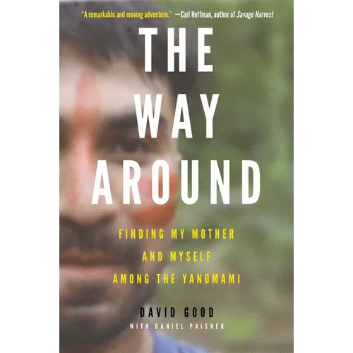 The Way Around: Finding My Mother and Myself Among the Yanomami