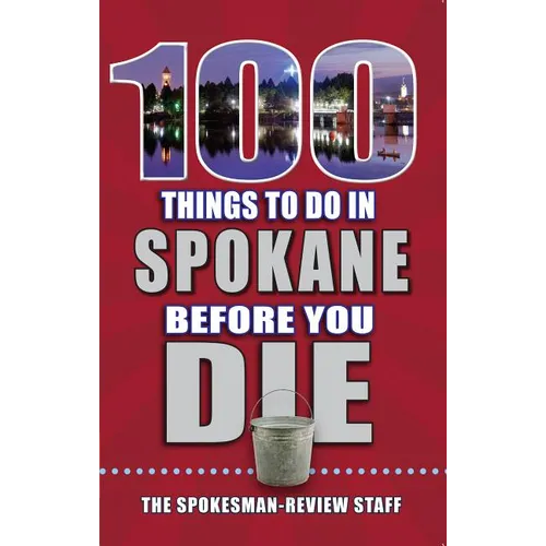 100 Things to Do in Spokane Before You Die