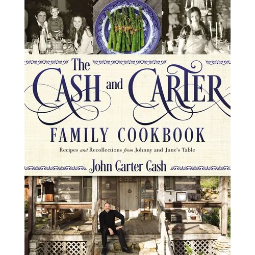 The Cash and Carter Family Cookbook: Recipes and Recollections from Johnny and June's Table - Cooking with Johnny Cash - Southern Comfort Food and Int