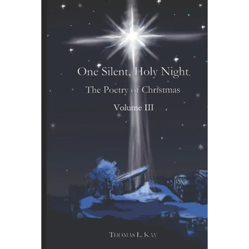 One Silent, Holy Night: The Poetry of Christmas Volume III