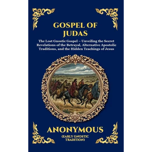 The Gospel of Judas: The Lost Teachings of Divine Mystery and Enlightenment (Large Print Deluxe Hardcover Edition For Easy Reading)