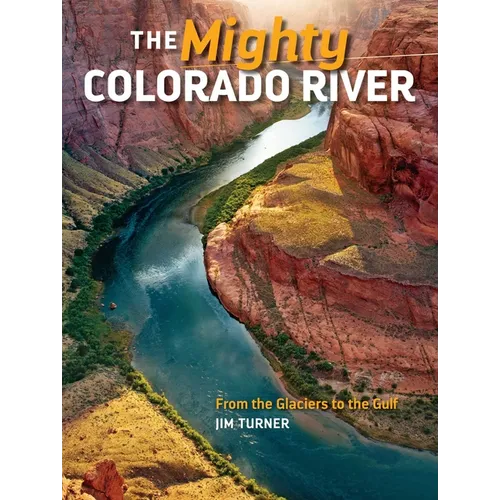 Mighty Colorado River: From the Glaciers to the Gulf