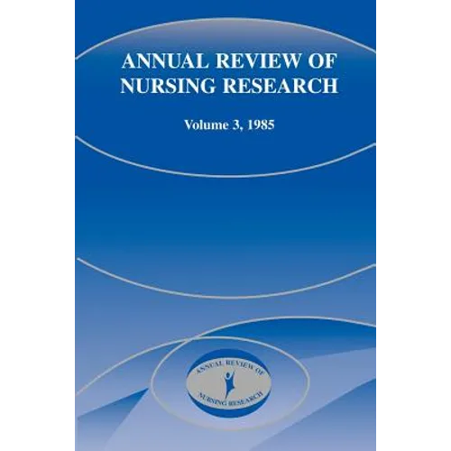 Annual Review of Nursing Research, Volume 3, 1985