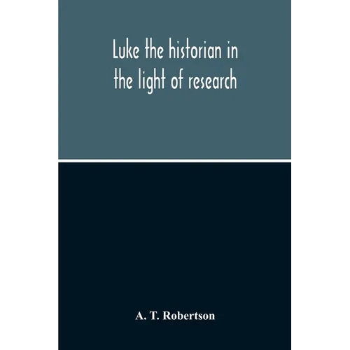 Luke The Historian In The Light Of Research
