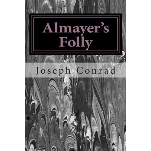Almayer's Folly: (Joseph Conrad Classics Collection)