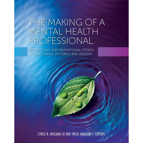 The Making of a Mental Health Professional: Inspirational and Motivational Stories of Challenges, Victories, and Wisdom
