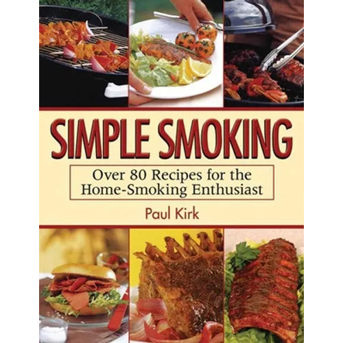 Simple Smoking: Over 80 Recipes for the Home-Smoking Enthusiast