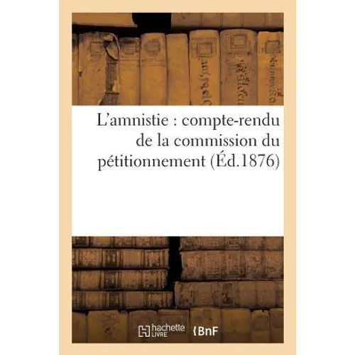 L'Amnistie: Compte-Rendu de la Commission Du Pétitionnement