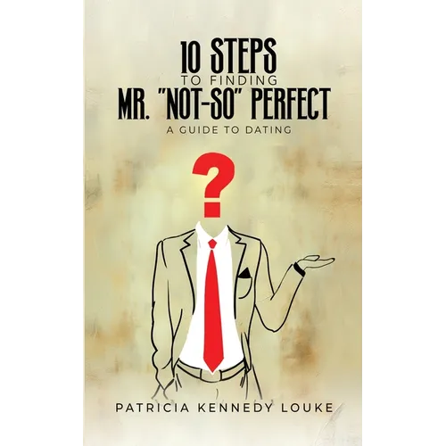 10 Steps To Finding Mr. "Not-So" Perfect
