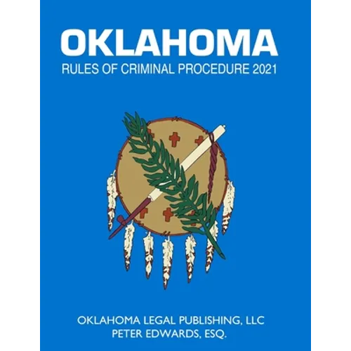 Oklahoma Rules of Criminal Procedure 2021: Title 22 Current through April 1, 2021