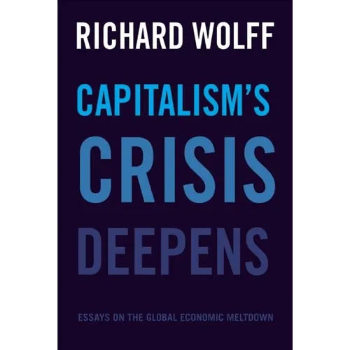Capitalism's Crisis Deepens: Essays on the Global Economic Meltdown