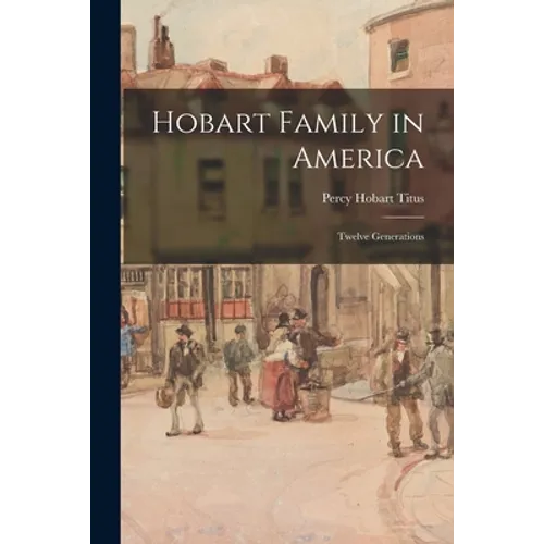 Hobart Family in America; Twelve Generations