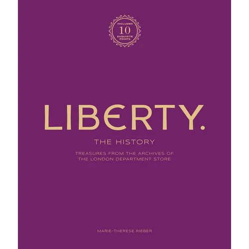 Liberty: The History - Luxury Edition: Treasure from the Archives of the London Department Store