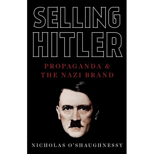 Selling Hitler: Propaganda and the Nazi Brand