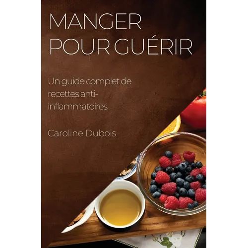 Manger pour guérir: Un guide complet de recettes anti-inflammatoires