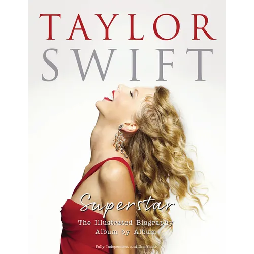 Taylor Swift - Superstar: The Illustrated Biography Album by Album
