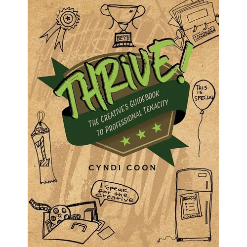 Thrive!: The Creative's Guidebook to Professional Tenacity