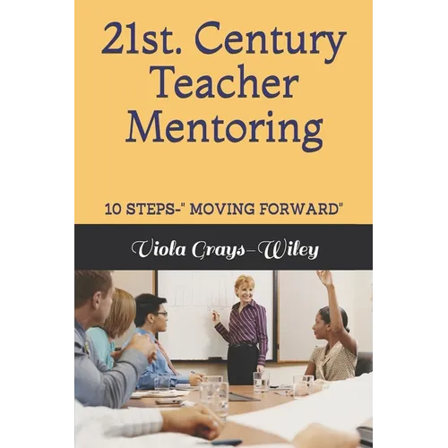 21st. Century Teacher Mentoring: 10 Steps- Moving Forward