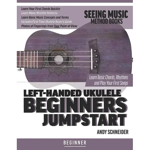 Left-Handed Ukulele Beginners Jumpstart: Learn Basic Chords, Rhythms and Play Your First Songs