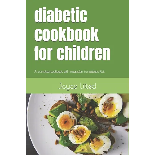 diabetic cookbook for children: A complete cookbook with meal plan fro diabetic Kids