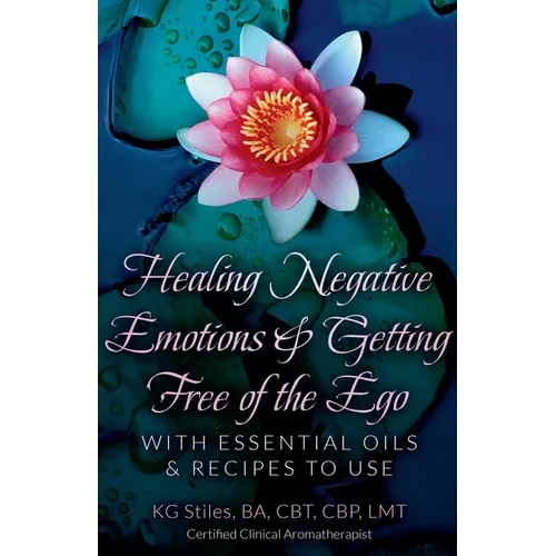 Healing Negative Emotions & Getting Free of the Ego with Essential Oils & Recipes to Use