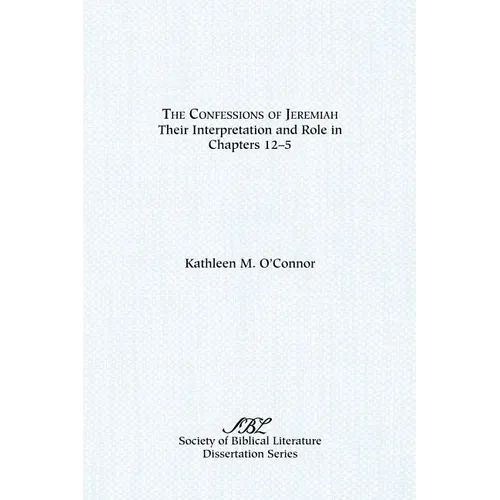 The Confessions of Jeremiah: Their Interpretation and Role in Chapters 1-25