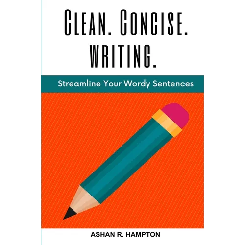 Clean, Concise Writing: Streamline Your Wordy Sentences