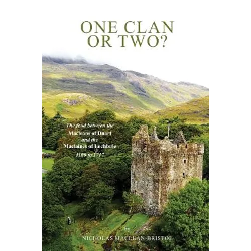 One Clan or Two ?: The Feud Between the Macleans of Duart and the Maclaines of Lochbuie 1100 to 1717.