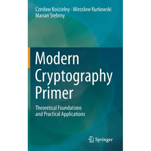 Modern Cryptography Primer: Theoretical Foundations and Practical Applications - Hardcover