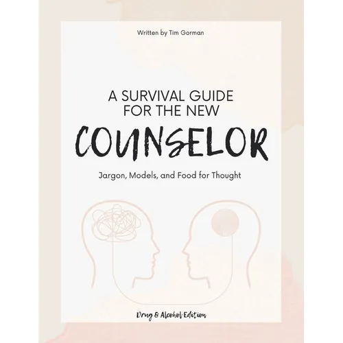 A Survival Guide For The New Counselor: Jargon, Models, and Food for Thought