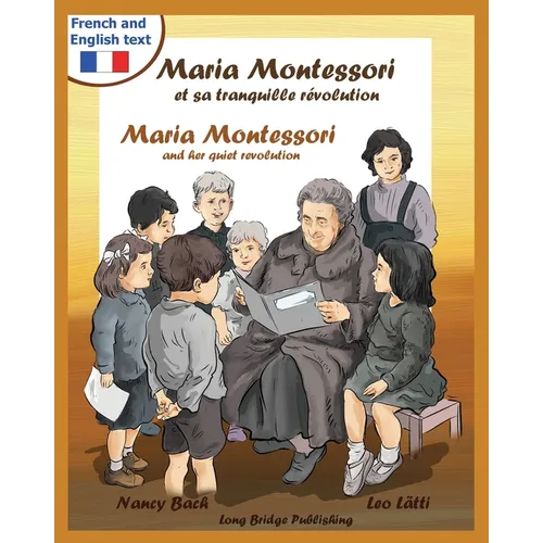 Maria Montessori Et Sa Tranquille Revolution - Maria Montessori and Her Quiet Revolution: A Bilingual Picture Book about Maria Montessori and Her Scho