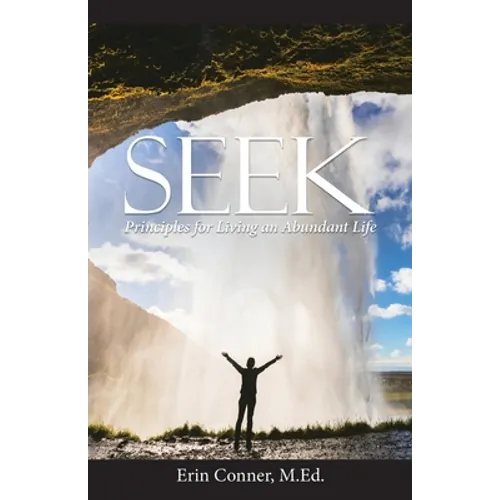 Seek: Principles for Living an Abundant Life