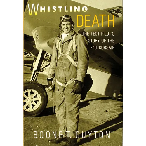 Whistling Death: The Test Pilot's Story of the F4u Corsair