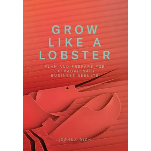 Grow Like a Lobster: Plan and Prepare for Extraordinary Business Results