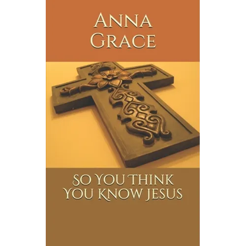 So You Think You Know Jesus