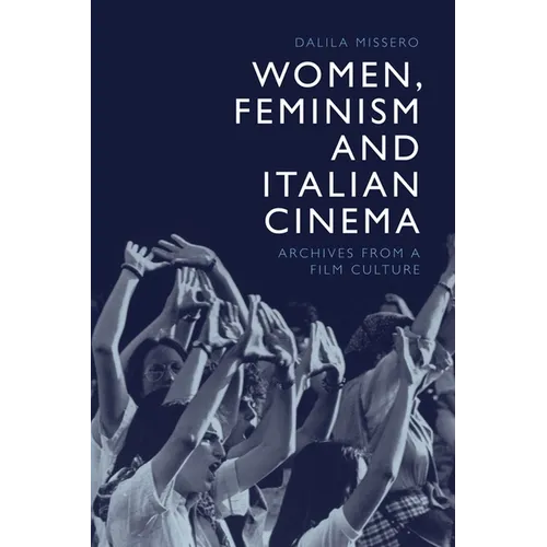 Women, Feminism and Italian Cinema: Archives from a Film Culture