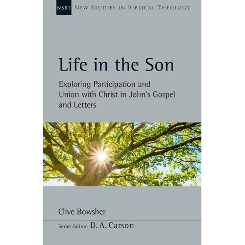 Life in the Son: Exploring Participation and Union with Christ in John's Gospel and Letters